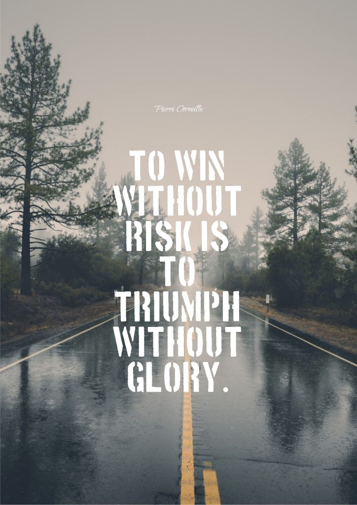 Pierre Corneille ‘s quote about glory,risk,triumph. To win without risk is…