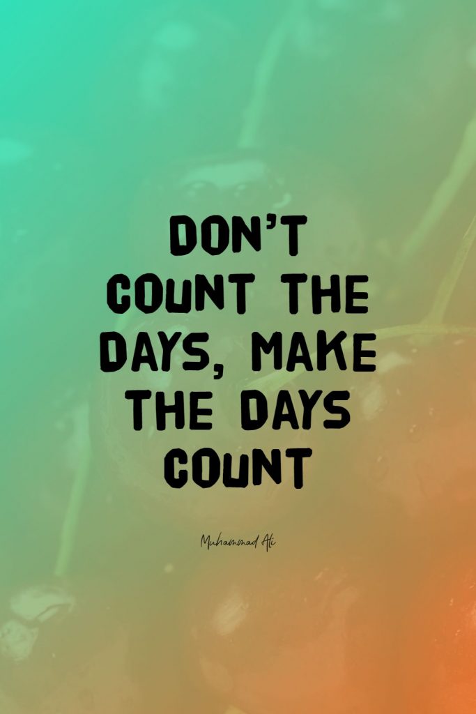 Muhammad Ali ‘s quote about business,hardwork,success. Don’t Count the Days, Make…