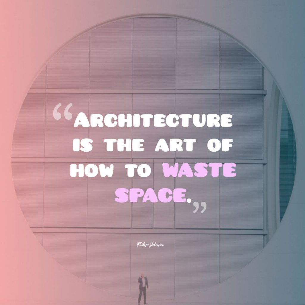 Philip Johnson ‘s quote about architecture,art. Architecture is the art of…