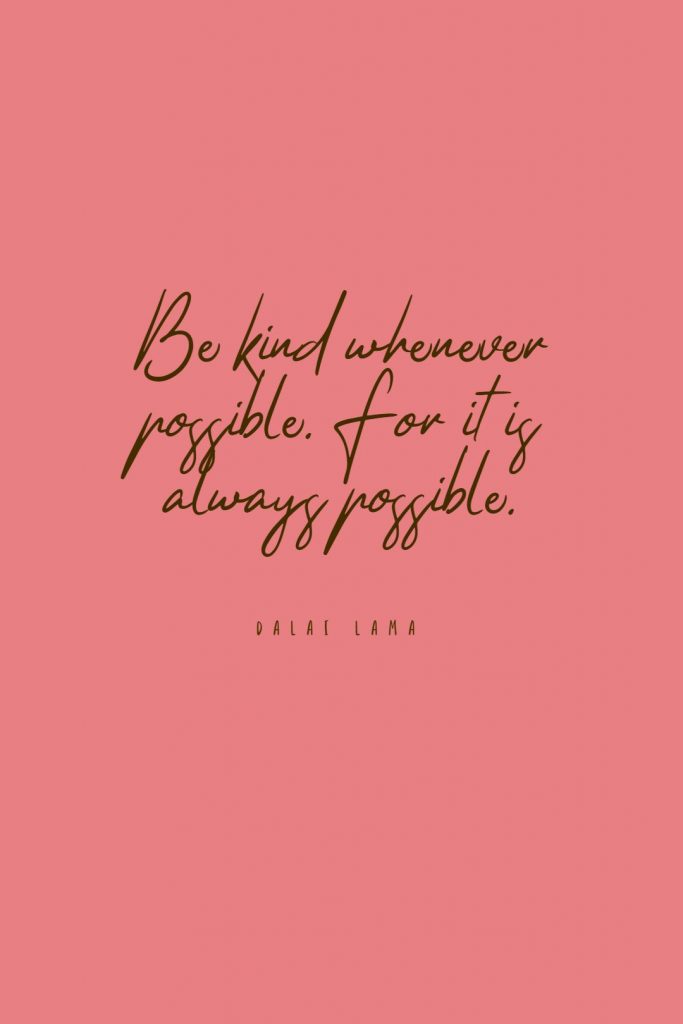 Dalai Lama ‘s quote about kind. Be kind whenever possible. For…