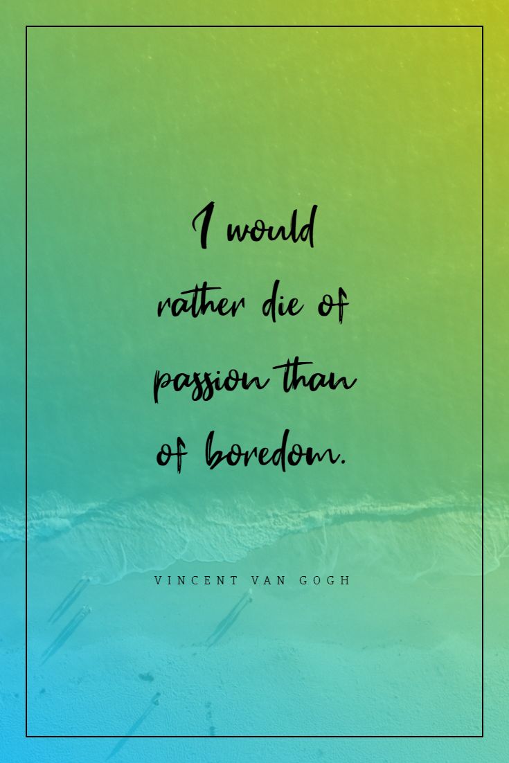 Quotes image of I would rather die of passion than of boredom.