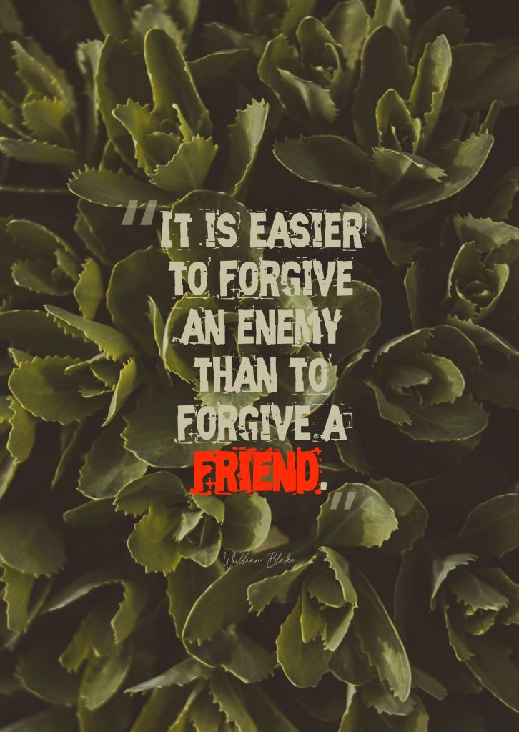 William Blake ‘s quote about forgive,forgivenes. It is easier to forgive…