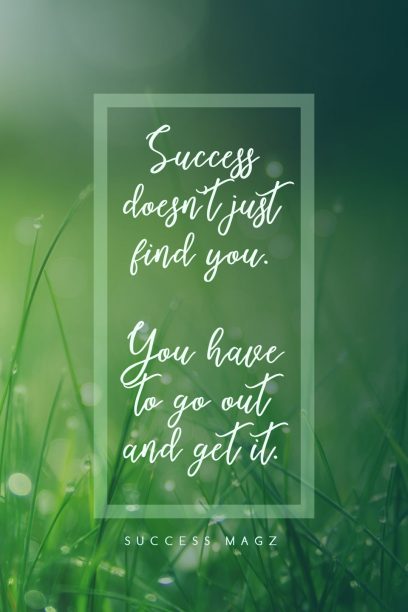 success magz ‘s quote about Success. Success doesn’t just find you….