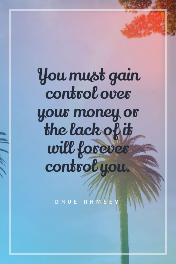 Dave Ramsey ‘s quote about money. You must gain control over…