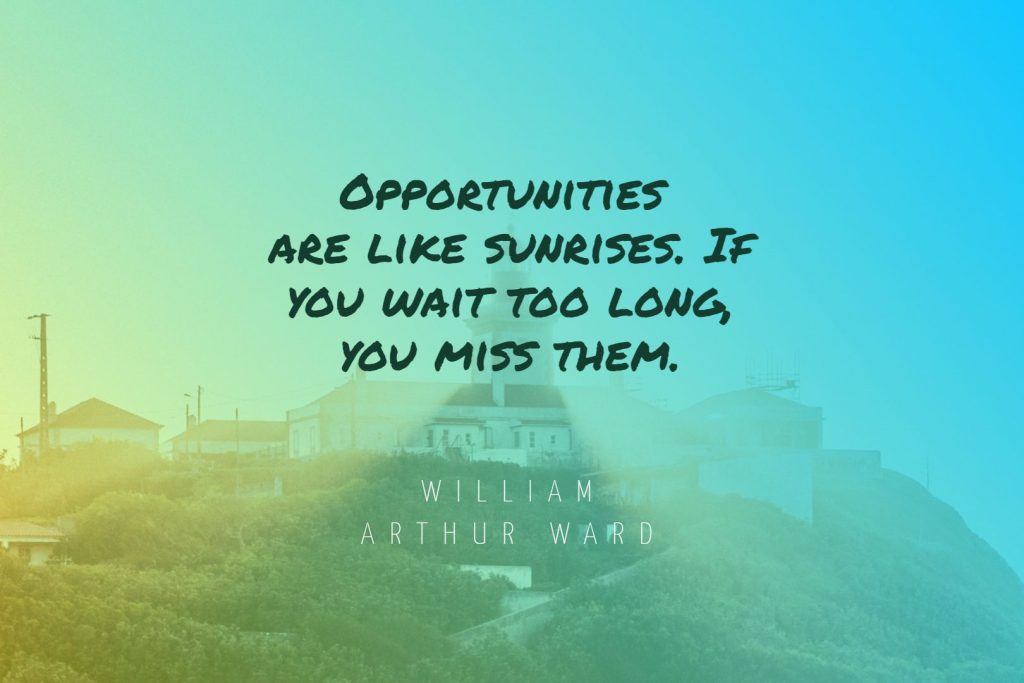 William Arthur Ward ‘s quote about opportunity. Opportunities are like sunrises. If…