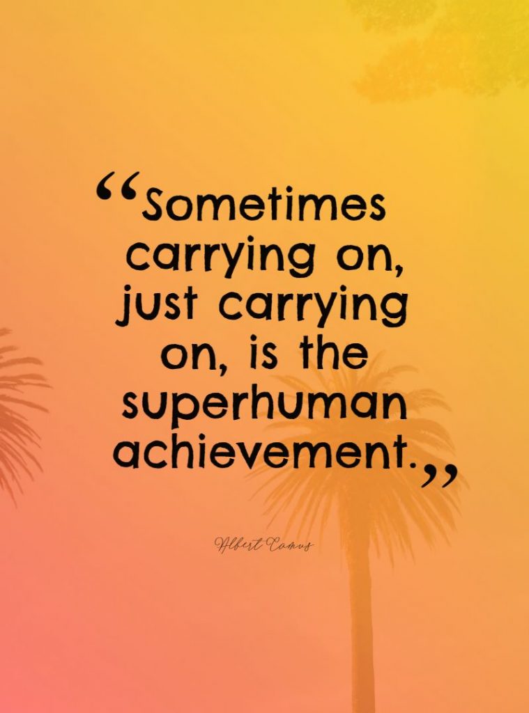 Albert Camus ‘s quote about resilience. Sometimes carrying on, just carrying…