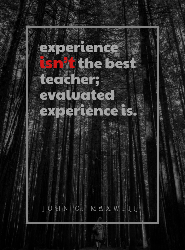 John C. Maxwell ‘s quote about growth. experience isn’t the best teacher;…