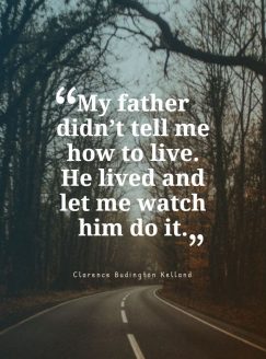 Clarence Budington Kelland ‘s quote about fatherhood,parenting. My father didn’t tell me…