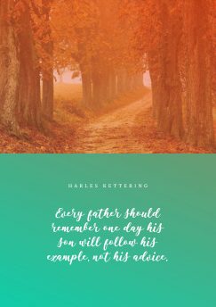 harles Kettering ‘s quote about fatherhood,parenting. Every father should remember one…