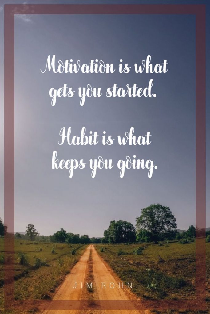 Jim Rohn ‘s quote about habit. Motivation is what gets you…