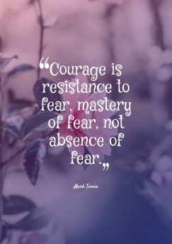 Mark Twain ‘s quote about courage,fear. Courage is resistance to fear,…