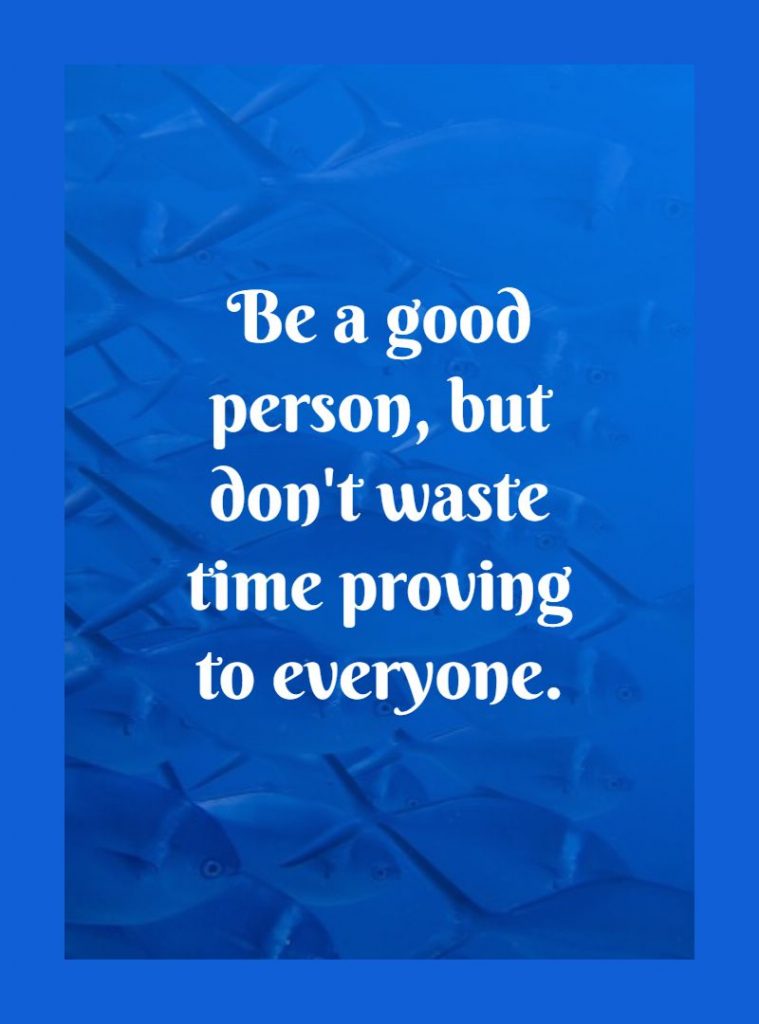 noname ‘s quote about goodness,prove. Be a good person. But…