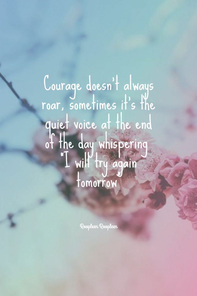 Roopleen ‘s quote about courage,fight. Courage doesn’t always roar, sometimes…