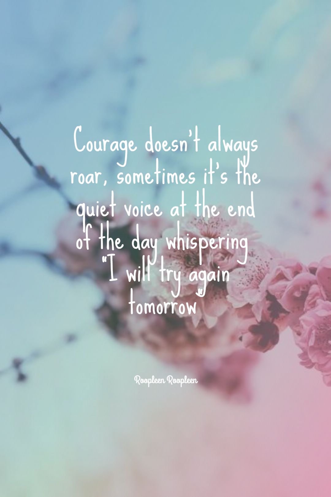 Roopleen ‘s quote about courage,fight. Courage doesn’t always roar, sometimes…