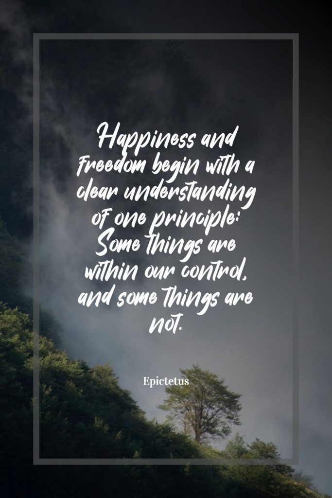 Epictetus ‘s quote about happiness. Happiness and freedom begin with…