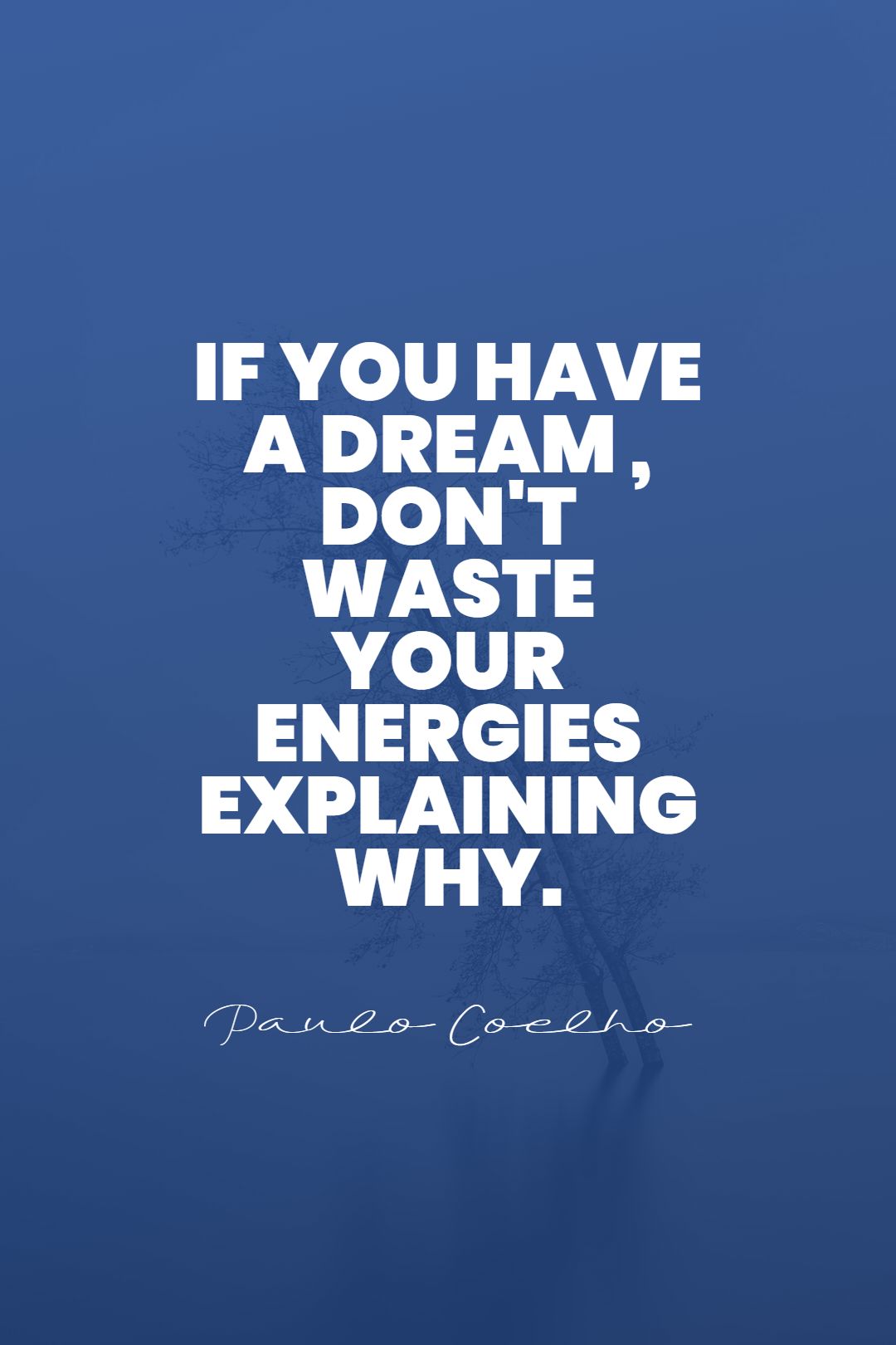 Quotes image of If you have a dream , don't waste your energies explaining why.