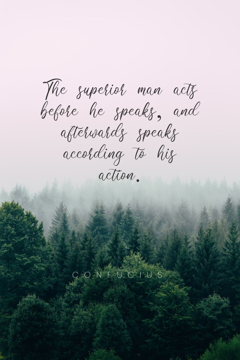 Confucius’s quote about act, speak. The superior man acts before…