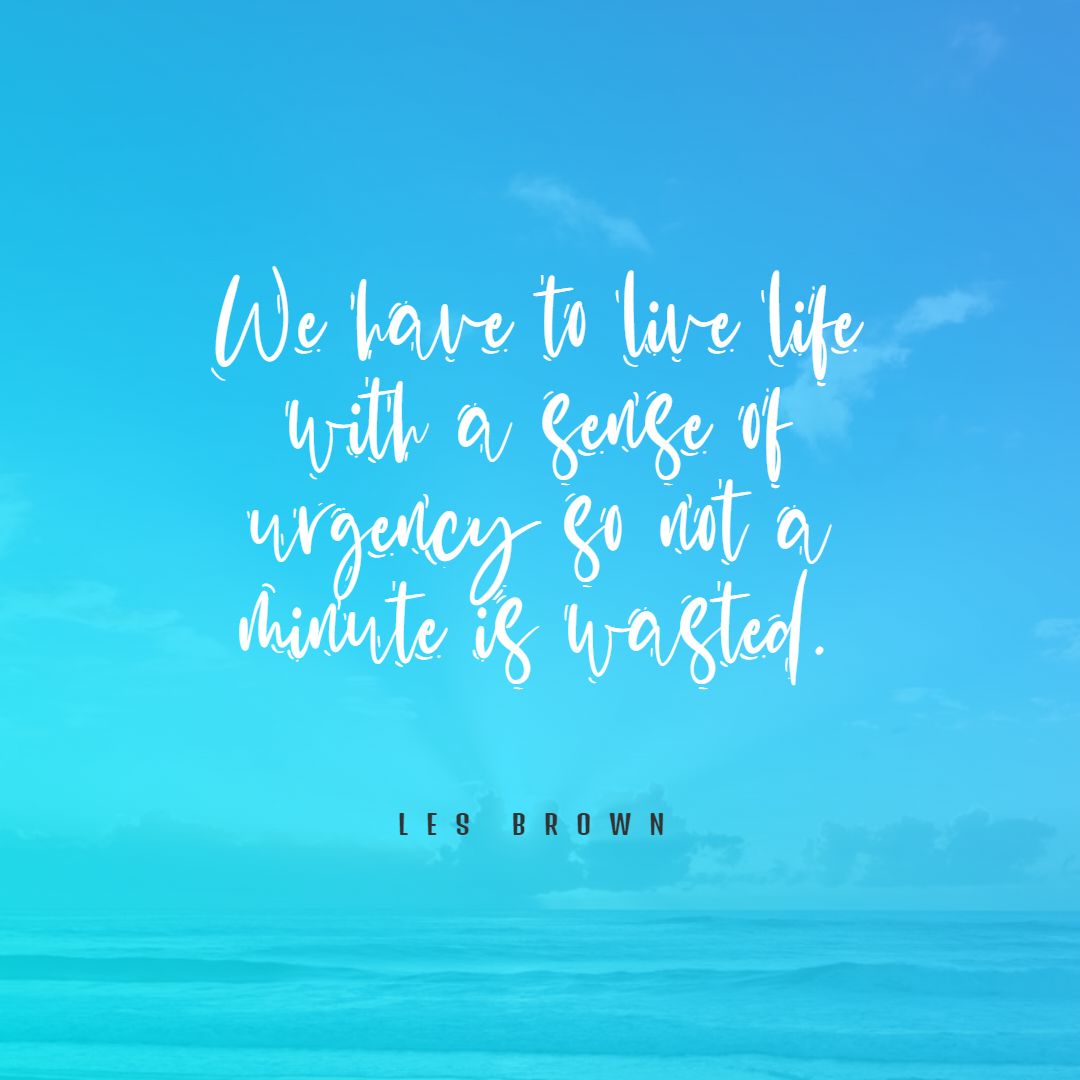Les Brown's quote about time. We have to live life…