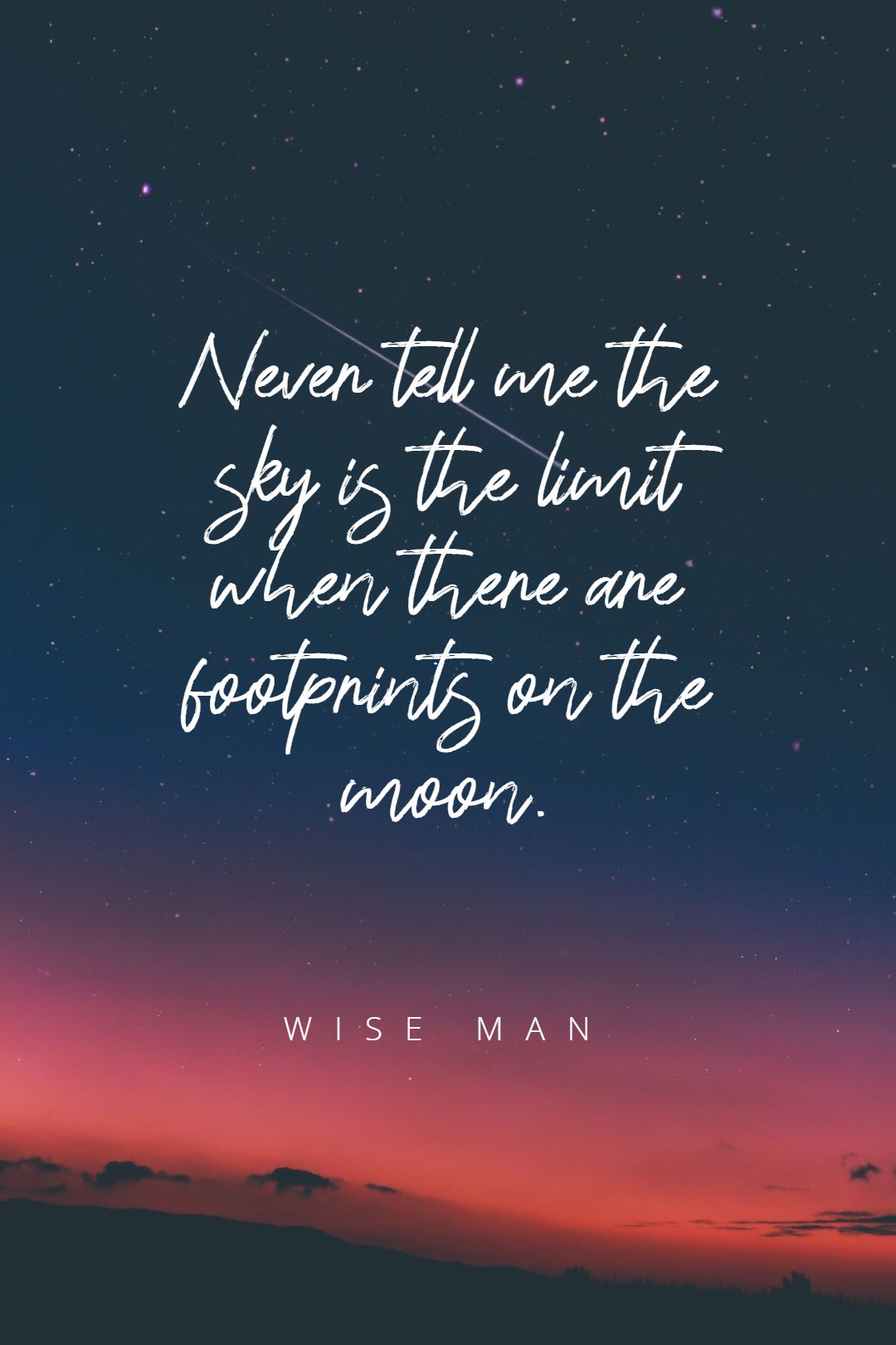 wise man’s quote about possibility. Never tell me the sky…